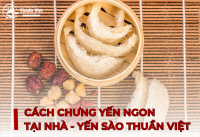 Cách Chưng Yến Ngon Tại Nhà - Yến Sào Thuần Việt