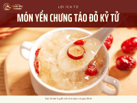 Lợi ích từ món yến chưng táo đỏ kỷ tử: Sức khỏe tuyệt vời cho bạn và gia đình