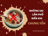 Những Sai Lầm Phổ Biến Khi Chưng Yến Bạn Cần Biết