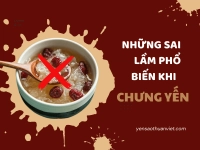 Những Sai Lầm Phổ Biến Khi Chưng Yến Bạn Cần Biết