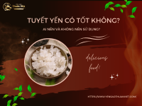 Tuyết Yến Có Tốt Không? Ai Nên Và Không Nên Sử Dụng?
