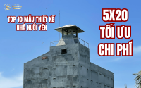Top 10 mẫu thiết kế nhà nuôi yến 5x20 tối ưu chi phí